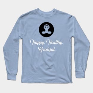 Happy. Healthy. Grateful. Long Sleeve T-Shirt